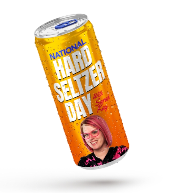 Happy Hard Seltzer Day! (Yesterday)