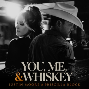 New Music From Justin Moore &amp; Priscilla Block: You, Me, &amp; Whiskey