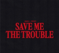 Next From Dan + Shay: Save Me The Trouble